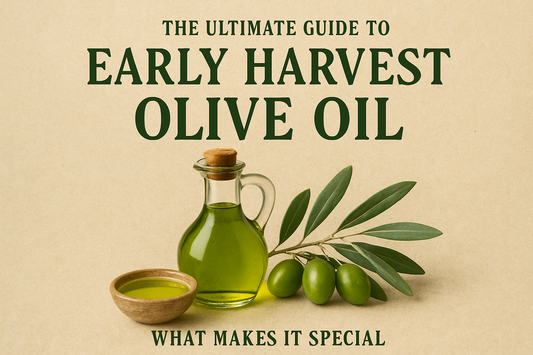 The Ultimate Guide to Early Harvest Olive Oil: What Makes It Special